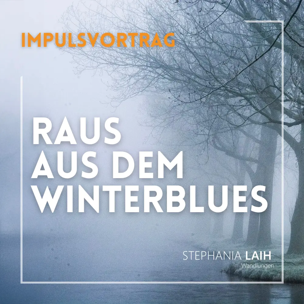 Impulsvortrag "Raus aus dem Winterblues" - Stephania Laih | Wandlungen