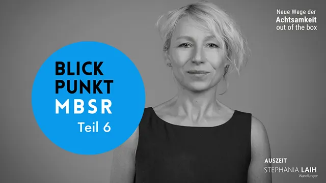 Blickpunkt MBSR - Teil 6