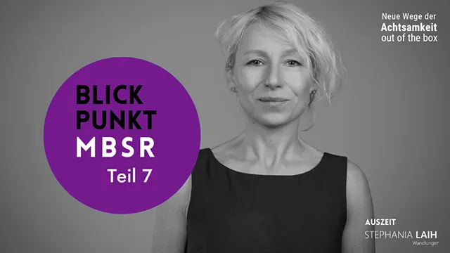 Blickpunkt MBSR - Teil 7